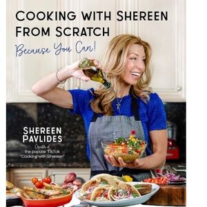 Cooking with Shereen From Scratch:  Because You Can!  Cookbook